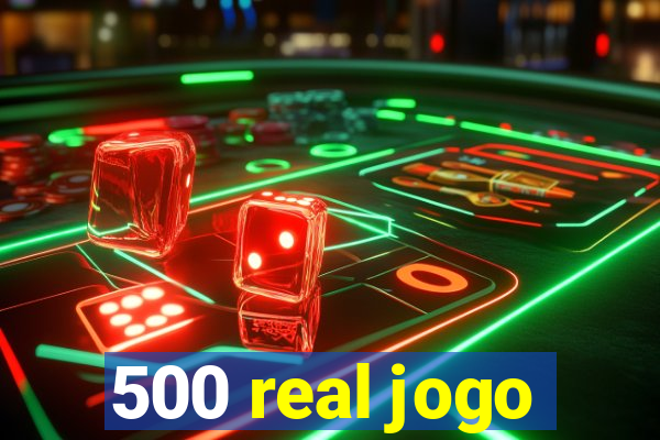 500 real jogo